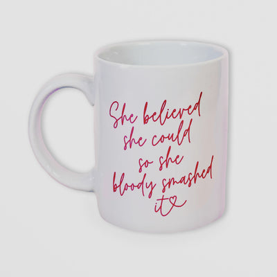 Motivational Mug - She Believed She Could So She Bloody Smashed It