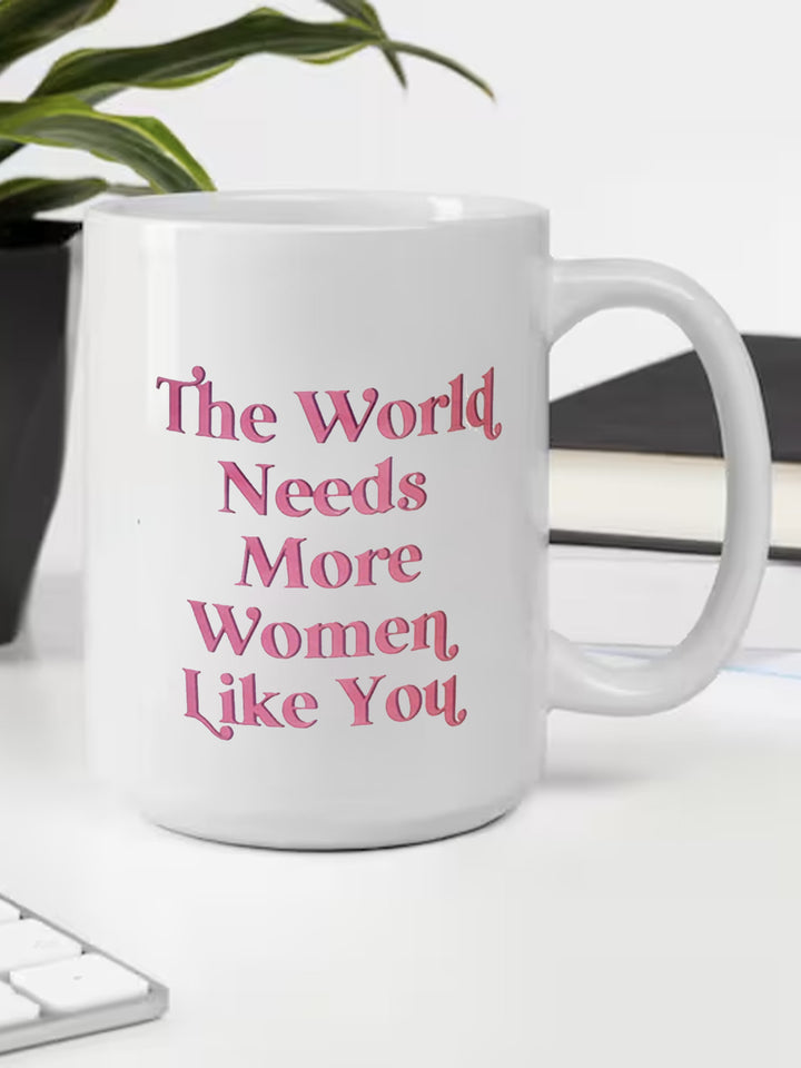 Ceramic Mug - The World Needs More Women Like You Additional 2