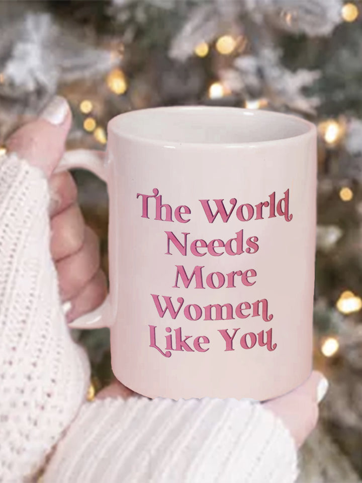 Ceramic Mug - The World Needs More Women Like You Additional 3