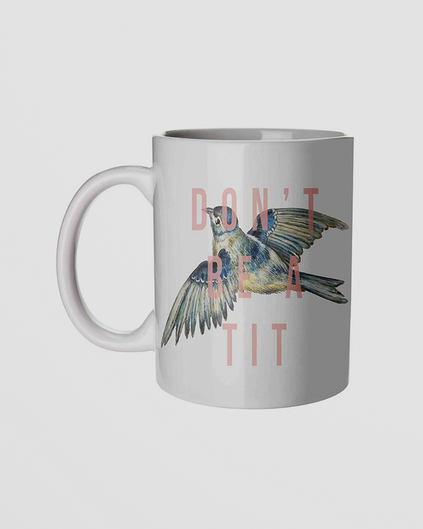 Don't be a Tit Mug