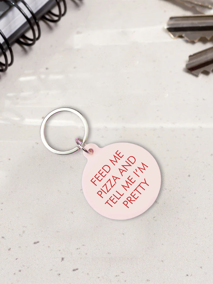 Funny Acrylic Keyring - Feed Me Pizza and Tell Me I'm Pretty Additional 2