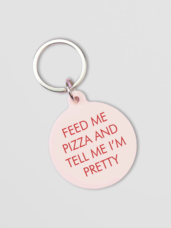 Funny Acrylic Keyring - Feed Me Pizza and Tell Me I'm Pretty