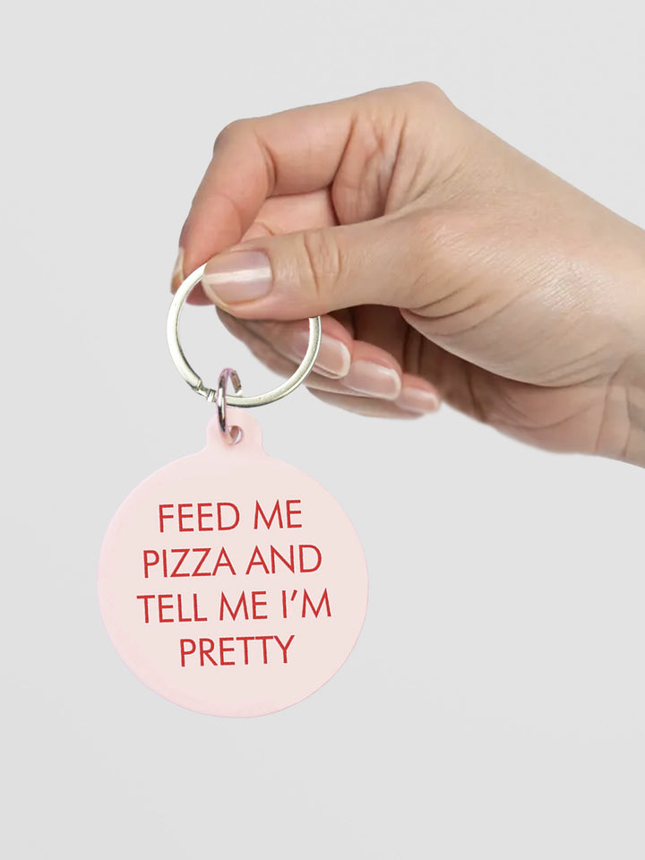 Funny Acrylic Keyring - Feed Me Pizza and Tell Me I'm Pretty Additional 3