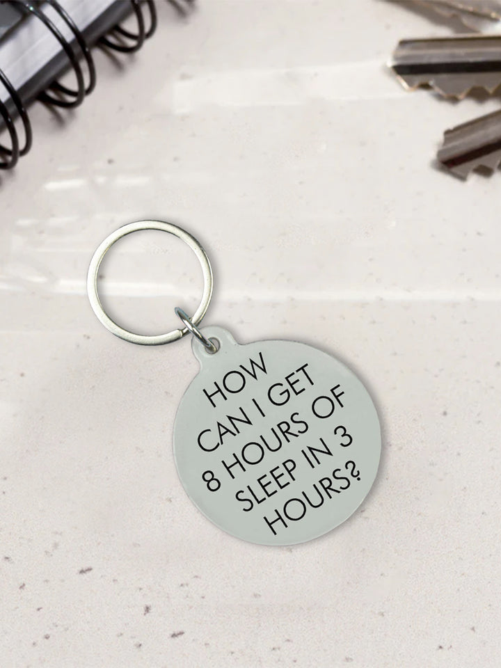 Funny Acrylic Keyring - How Can I Get 8 Hours of Sleep in 3? Additional 2