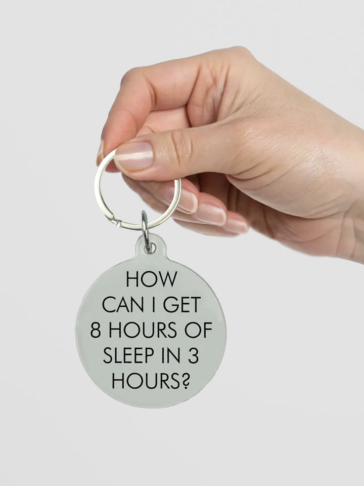 Funny Acrylic Keyring - How Can I Get 8 Hours of Sleep in 3? Additional 3