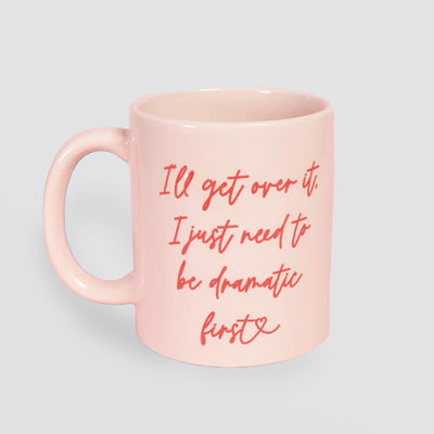 Funny Pink Mug – I'll Get Over It I Just Need to Be Dramatic First
