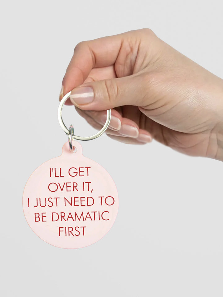 I'll Get Over It I Just Need to Be Dramatic First Keytag Additional 3