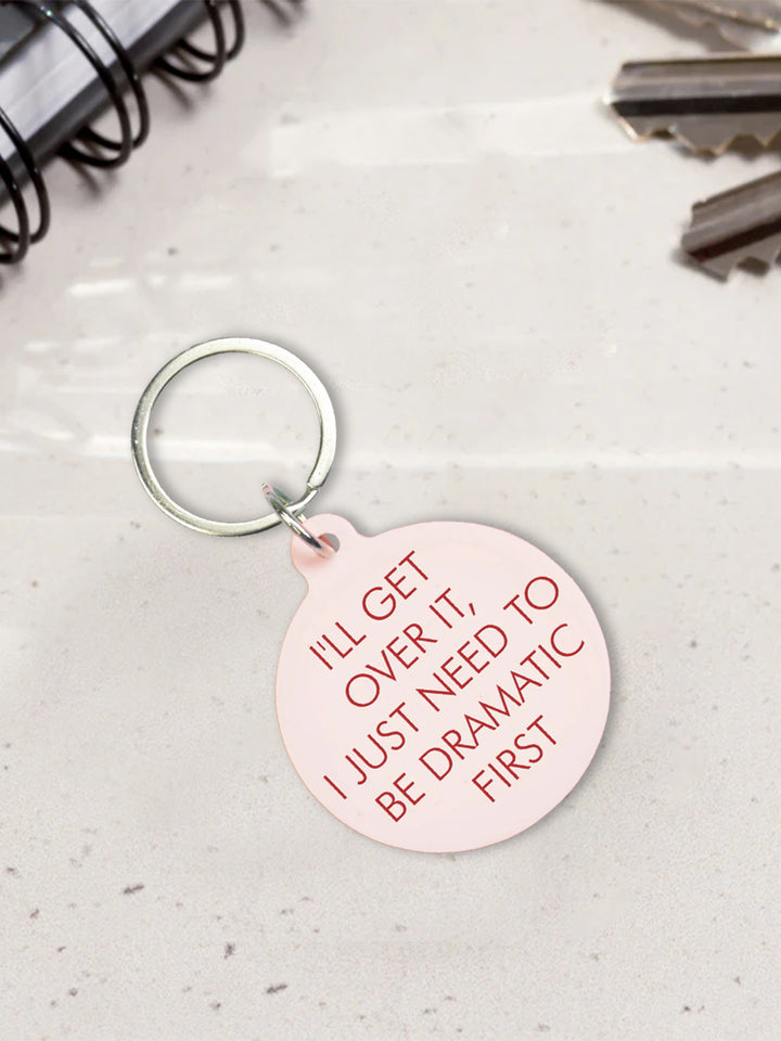 I'll Get Over It I Just Need to Be Dramatic First Keytag Additional 2
