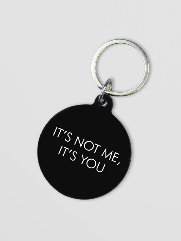 Funny Acrylic Keyring - It's Not Me It's You Slogan