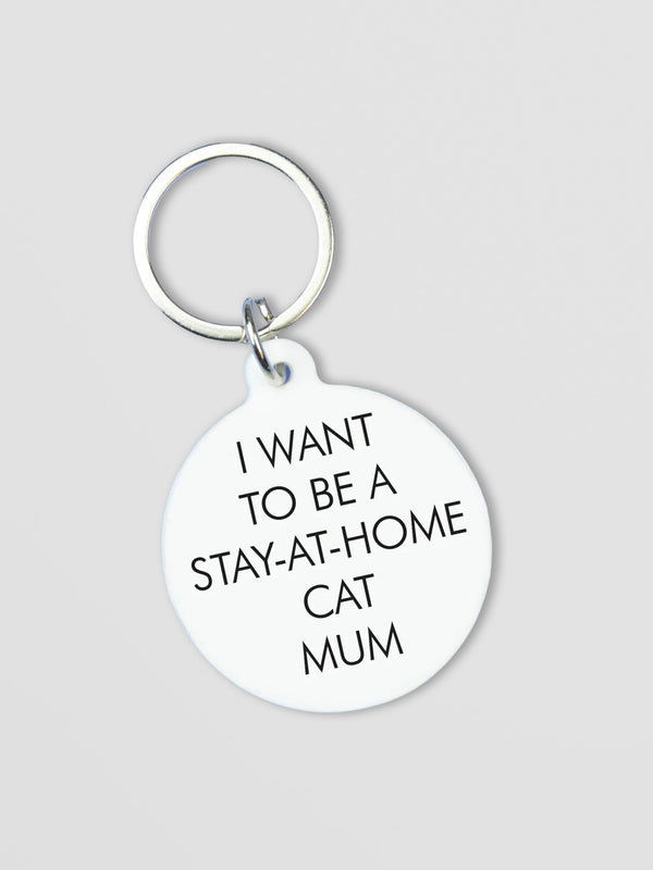 Cat Mum Keytag – I Want to Be a Stay-at-Home Cat Mum