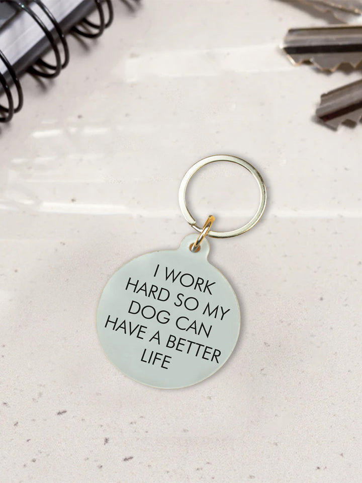 I Work Hard so my Dog Can Have a Better Life Keytag Additional 2