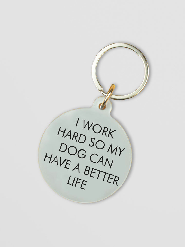 I Work Hard so my Dog Can Have a Better Life Keytag Additional 1