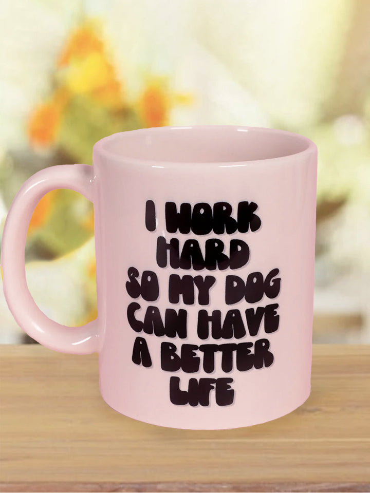 Dog Lover Mug - I Work Hard So My Dog Can Have a Better Life Additional 2