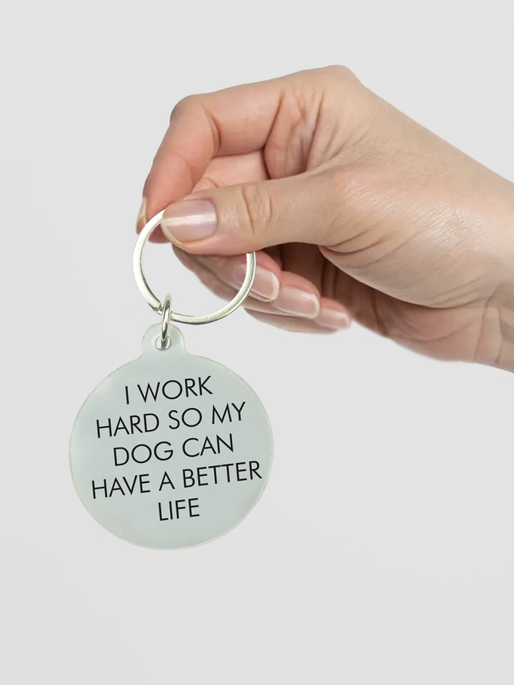 I Work Hard so my Dog Can Have a Better Life Keytag Additional 3