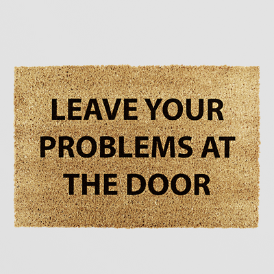Funny Doormat - Leave Your Problems At The Door
