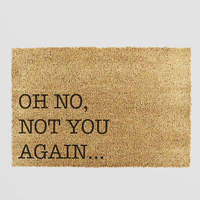 Funny Doormat - Oh No Not You Again Coir Mat for Front Doors