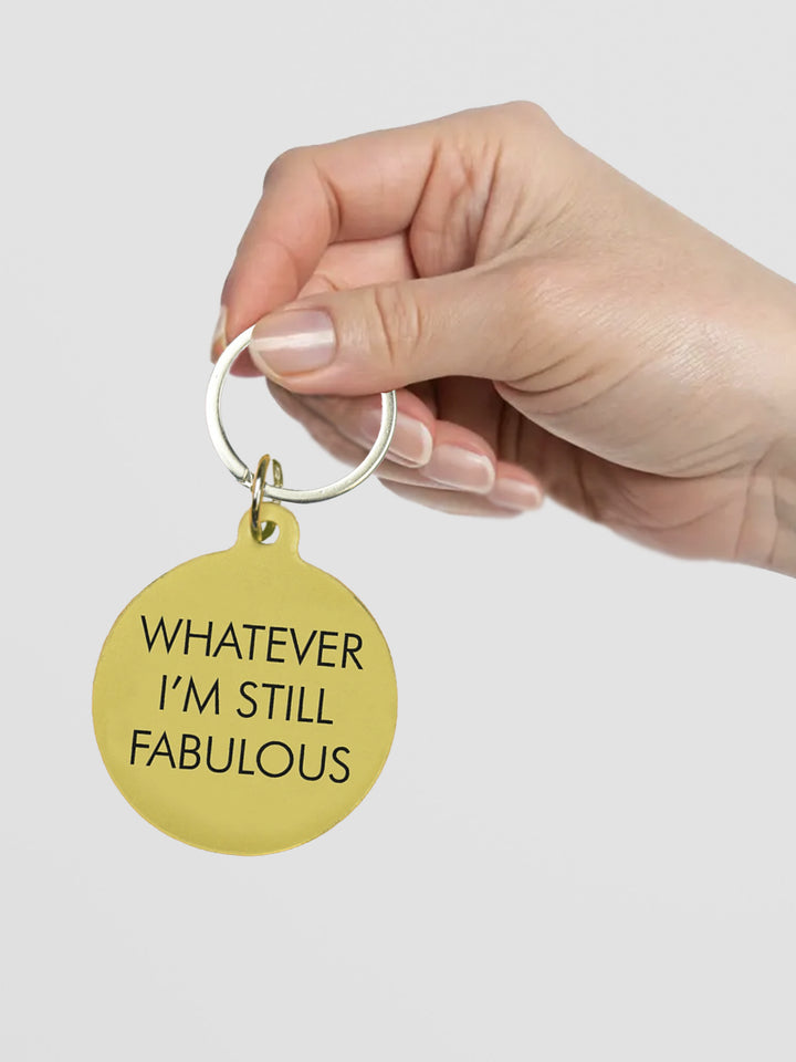 Funny Acrylic Keyring - Whatever, I'm Still Fabulous Keytag Additional 3