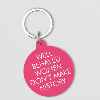 Slogan Keyring - Well Behaved Women Don't Make History
