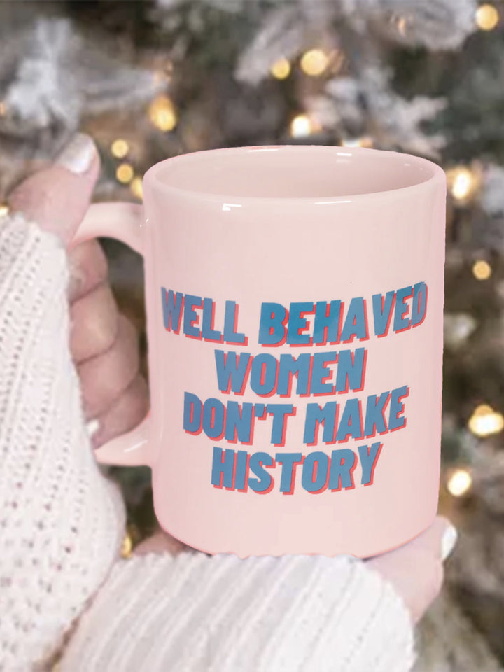 Ceramic Mug - Well Behaved Women Don't Make History Additional 2
