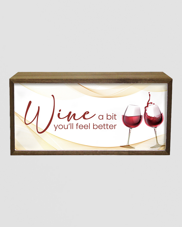 Wine A Bit, Feel Better – Light Box
