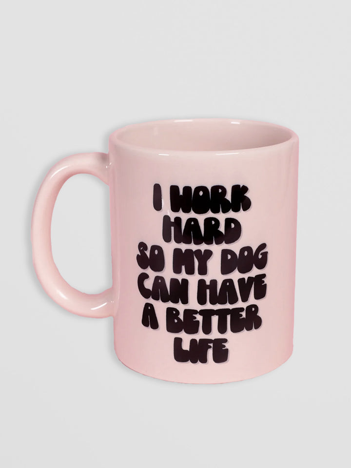 Dog Lover Mug - I Work Hard So My Dog Can Have a Better Life Additional 1