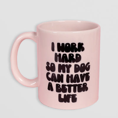 Dog Lover Mug - I Work Hard So My Dog Can Have a Better Life