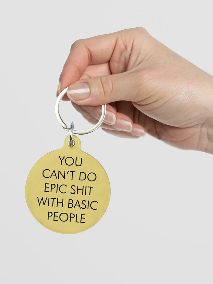 Funny Acrylic Keyring - You Can't Do Epic Shit with Basic People Additional 3