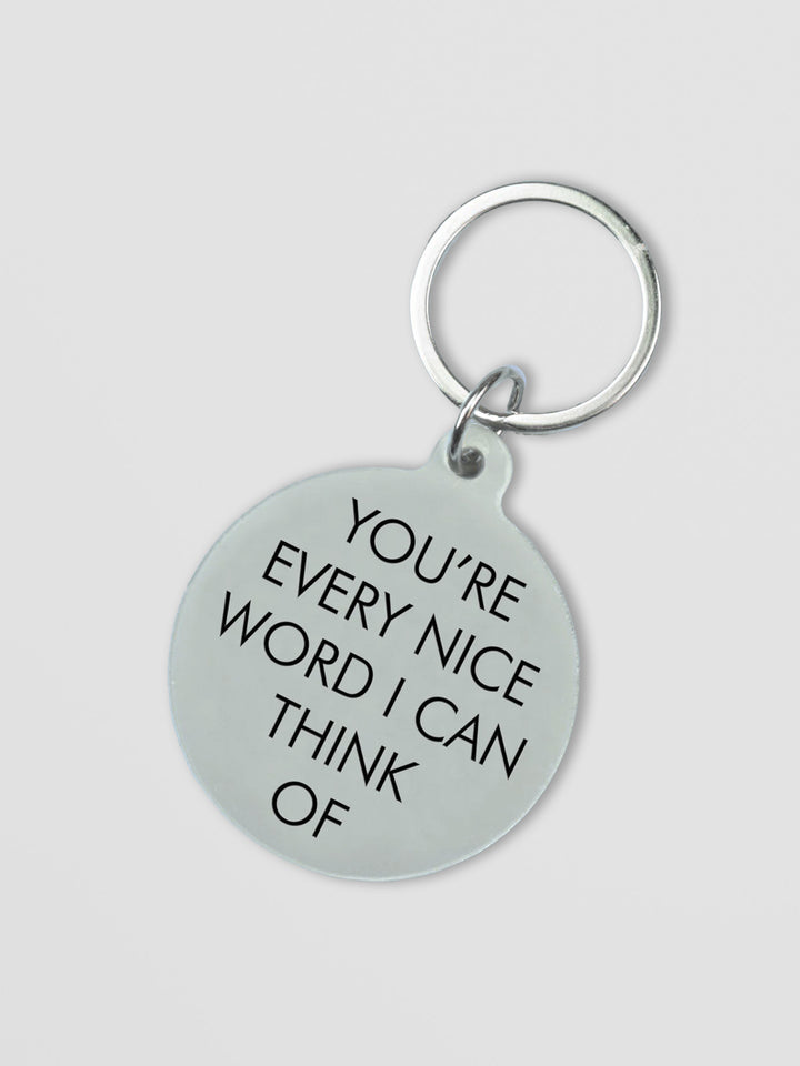 Silver Acrylic Keytag - You're Every Nice Word I Can Think Of Additional 1