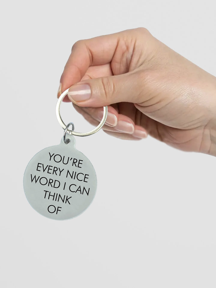 Silver Acrylic Keytag - You're Every Nice Word I Can Think Of Additional 3