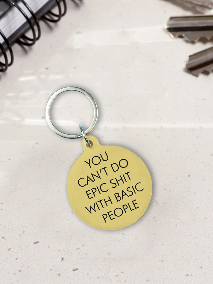 Funny Acrylic Keyring - You Can't Do Epic Shit with Basic People Additional 2