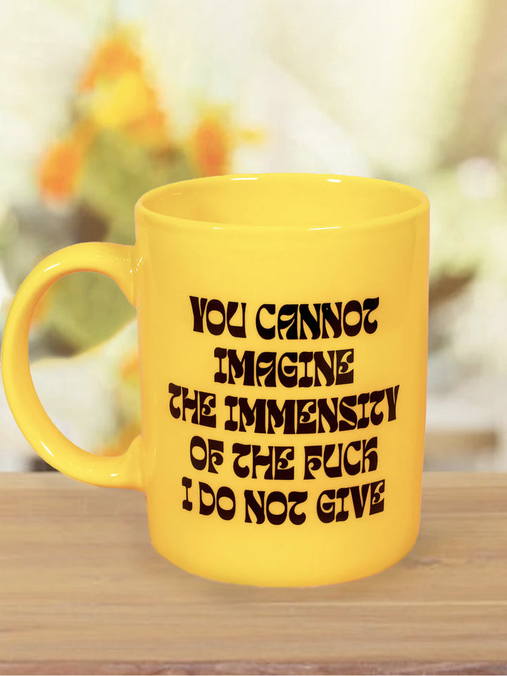 Funny Yellow Mug - You Cannot Imagine the Immensity of the F I Do Not Give Additional 2