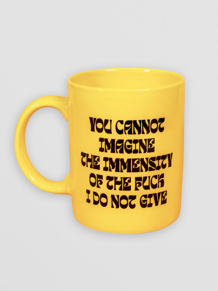 Funny Yellow Mug - You Cannot Imagine the Immensity of the F I Do Not Give Additional 1