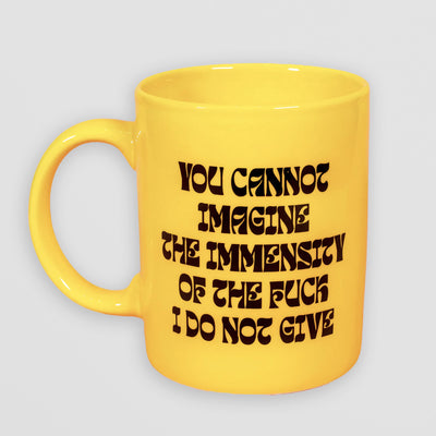 Funny Yellow Mug - You Cannot Imagine the Immensity of the F I Do Not Give
