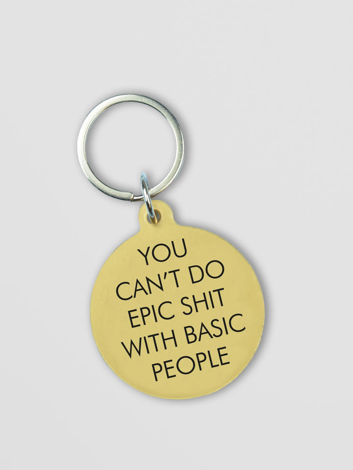 Funny Acrylic Keyring - You Can't Do Epic Shit with Basic People Additional 1